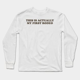 This Is Actually My First Rodeo shirt, Y2K Funny Meme Long Sleeve T-Shirt